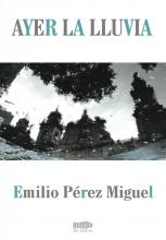 Portada de 'Ayer la lluvia' de Emilio Pérez Miguel