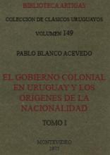 Portada de El Gobierno Colonial en el Uruguay y los orígenes de la nacionalidad. v1